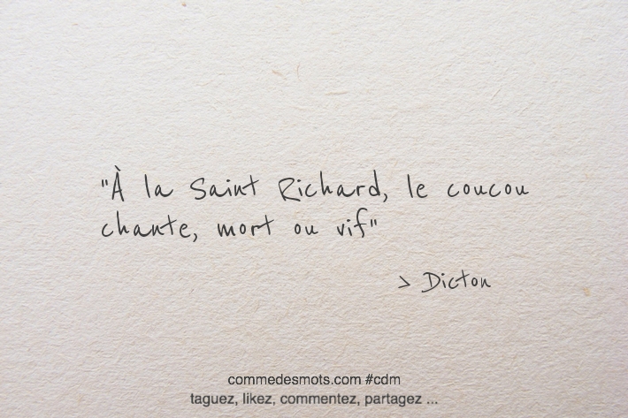 A la Saint Richard, le coucou chante, mort ou vif.