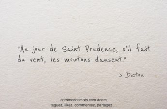 Au jour de Saint Prudence, s'il fait du vent, les moutons dansent.