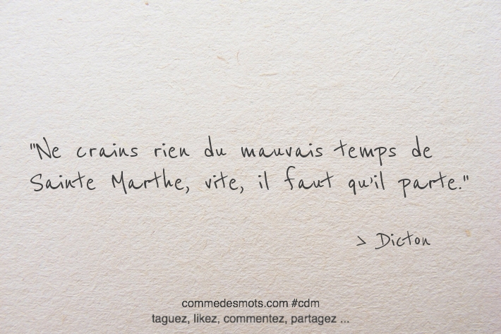 Ne crains rien du mauvais temps de Sainte-Marthe, vite, il faut qu’il parte.