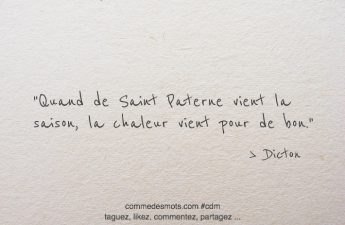 Quand de Saint Paterne vient la saison, la chaleur vient pour de bon.