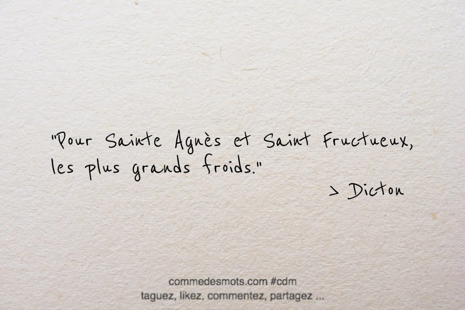 dicton du 16 avril jour de la Saint Fructueux : "Pour Sainte Agnès et Saint Fructueux, les plus grands froids."