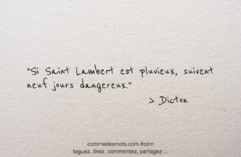 dicton du 14 avril jour de la Saint lambert : "Si Saint Lambert est pluvieux, suivent neuf jours dangereux."