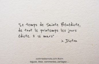 Dicton du jour (16 mars) jour de de la Sainte Bénédicte : "Le temps de Sainte Bénédicte, de tout le printemps les jours édicte"