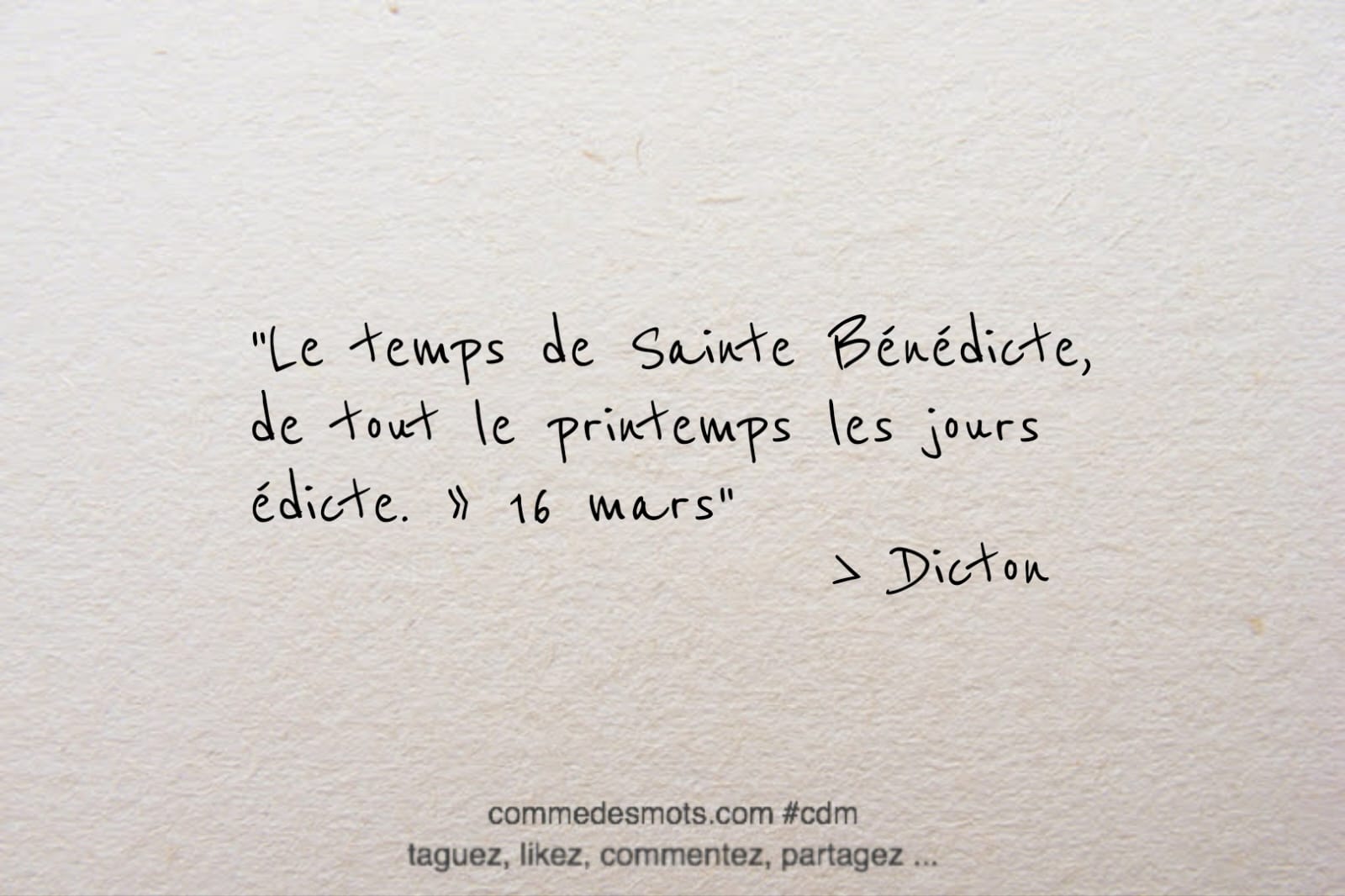 Dicton du jour (16 mars) jour de de la Sainte Bénédicte : "Le temps de Sainte Bénédicte, de tout le printemps les jours édicte"