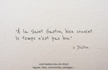 À la Saint Gaston, bien souvent le temps n'est pas bon.