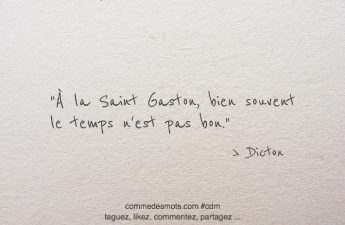 À la Saint Gaston, bien souvent le temps n'est pas bon.