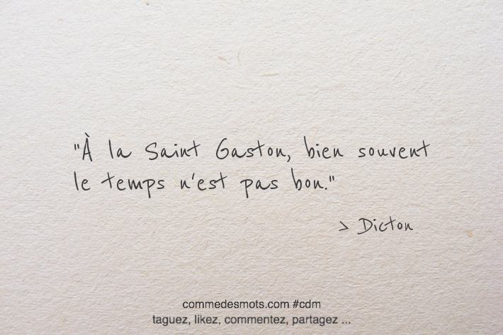 À la Saint Gaston, bien souvent le temps n'est pas bon.