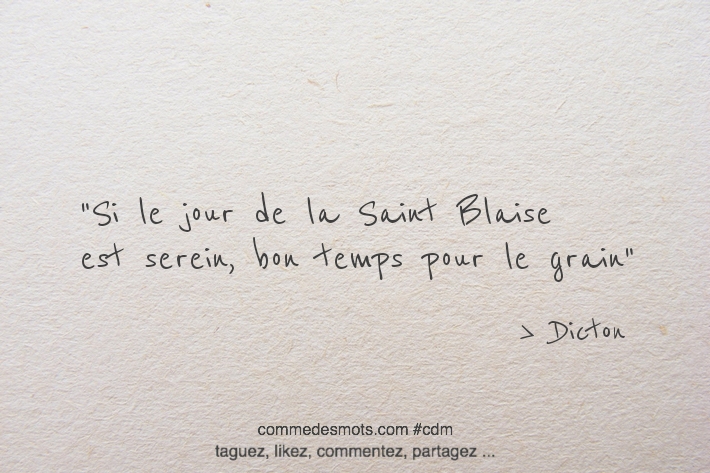 S'il ne pleut ou ne neige pour Saint Blaise, en mars le froid en prendra à son aise.