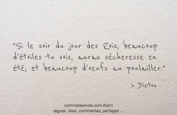 Si le soir du jour des Rois, beaucoup d'étoiles tu vois, tu auras sécheresse en été, et beaucoup d'oeufs au poulailler