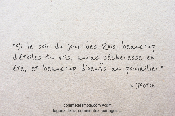 Si le soir du jour des Rois, beaucoup d'étoiles tu vois, tu auras sécheresse en été, et beaucoup d'oeufs au poulailler