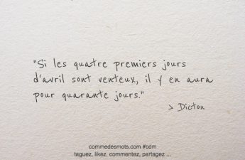 Si les quatre premiers jours d'avril sont venteux, il y en aura pour quarante jours.