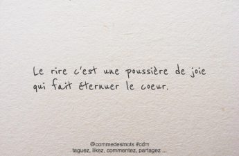 Le rire c'est une poussière de joie qui fait éternuer le coeur.