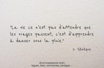 La vie ce n’est pas d’attendre que les orages passent