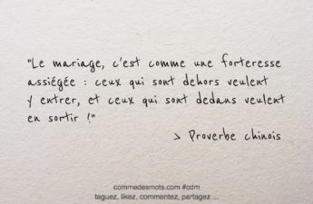 Proverbe du jour : "Le mariage, c'est comme une forteresse assiégée : ceux qui sont dehors veulent y entrer, et ceux qui sont dedans veulent en sortir !"