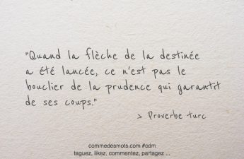 Quand la flèche de la destinée a été lancée, ce n'est pas le bouclier de la prudence qui garantit de ses coups.